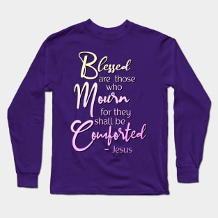 Blessed are those who mourn, for they shall be comforted Long Sleeve T-Shirt